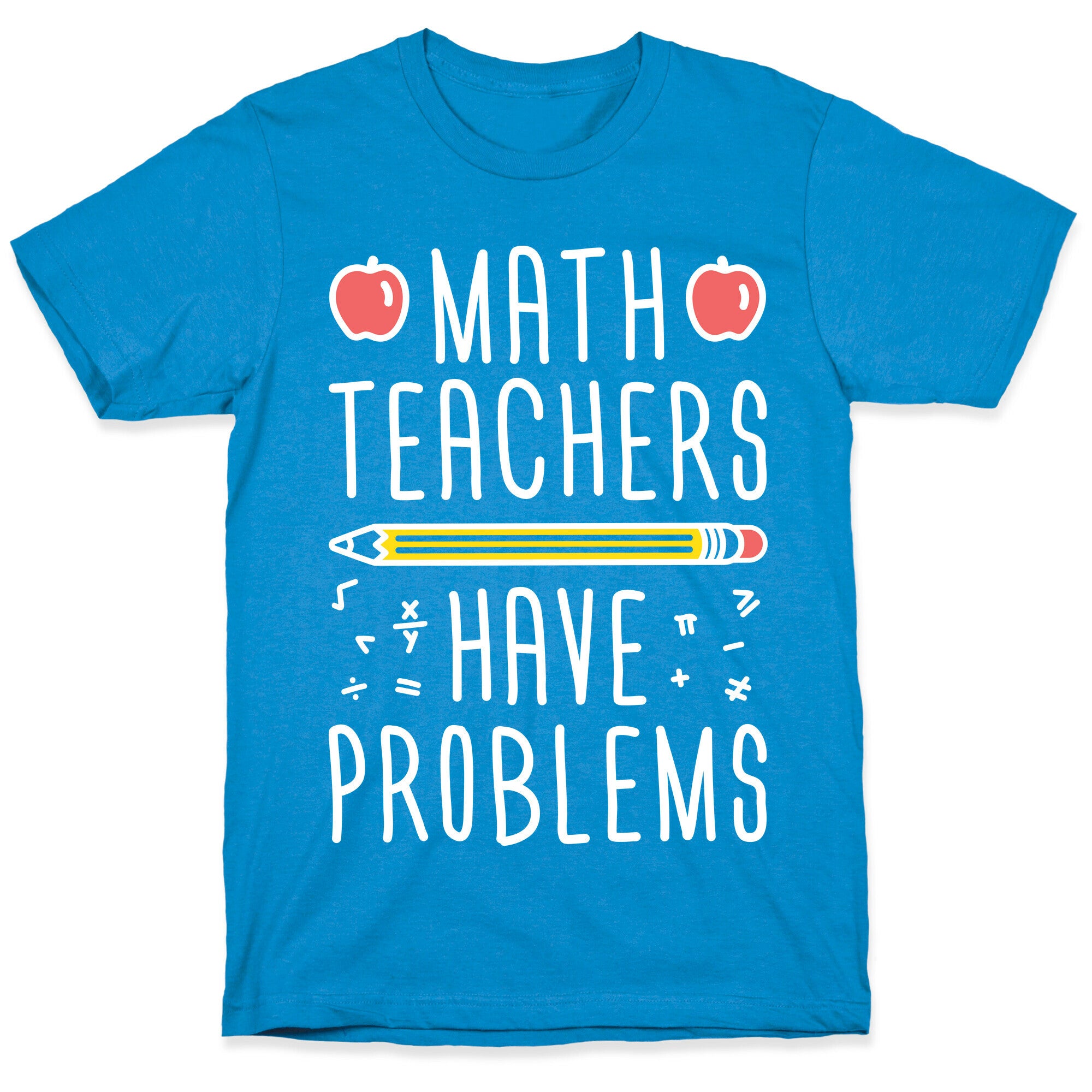 Math Teachers Have Problems T-Shirt